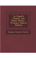 In Cupid's Chains, and Other Poems - Primary Source Edition