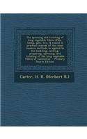 The Spinning and Twisting of Long Vegetable Fibres (Flax, Hemp, Jute, Tow, & Ramie) a Practical Manual of the Most Modern Methods as Applied to the Ha