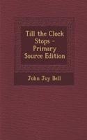 Till the Clock Stops - Primary Source Edition: (English)