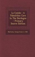 La Combe: A Paleolithic Cave in the Dordogne - Primary Source Edition