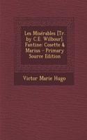 Les Miserables [Tr. by C.E. Wilbour]. Fantine: Cosette & Marius - Primary Source Edition