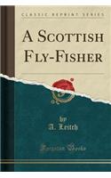 A Scottish Fly-Fisher (Classic Reprint)