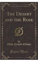 The Desert and the Rose (Classic Reprint)