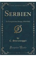Serbien: Im Europï¿½ischen Kriege; 1914/1915 (Classic Reprint)