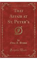 That Affair at St. Peter's (Classic Reprint)