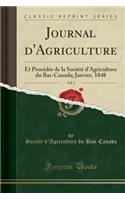 Journal d'Agriculture, Vol. 1: Et Procï¿½dï¿½s de la Sociï¿½tï¿½ d'Agriculture Du Bas-Canada; Janvier, 1848 (Classic Reprint)