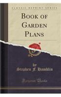 Book of Garden Plans (Classic Reprint)