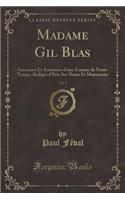 Madame Gil Blas, Vol. 1: Souvenirs Et Aventures D'Une Femme de Notre Temps, Redigés D'Près Ses Notes Et Manuscrits (Classic Reprint)