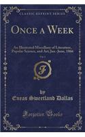 Once a Week, Vol. 1: An Illustrated Miscellany of Literature, Popular Science, and Art; Jan.-June, 1866 (Classic Reprint)