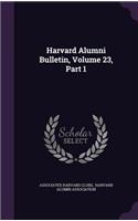 Harvard Alumni Bulletin, Volume 23, Part 1