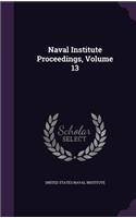 Naval Institute Proceedings, Volume 13