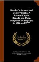 Hadden's Journal and Orderly Books. A Journal Kept in Canada and Upon Burgoyne's Campaign in 1776 and 1777