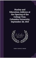 Huxley and Education; Address at the Opening of the College Year, Columbia University, September 28, 1910