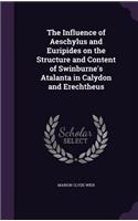 Influence of Aeschylus and Euripides on the Structure and Content of Swinburne's Atalanta in Calydon and Erechtheus: (English)