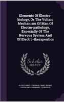 Elements Of Electro-biology, Or The Voltaic Mechanism Of Man Of Electro-pathology, Especially Of The Nervous System And Of Electro-therapeutics: (English)