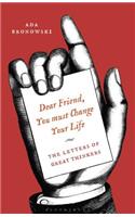 Dear Friend, You Must Change Your Life': The Letters of Great Thinkers