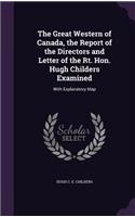 Great Western of Canada, the Report of the Directors and Letter of the Rt. Hon. Hugh Childers Examined