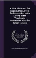 New History of the English Stage, From the Restoration to the Liberty of the Theatres in Connection With the Patent Houses