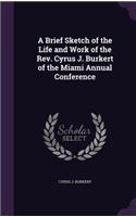 A Brief Sketch of the Life and Work of the REV. Cyrus J. Burkert of the Miami Annual Conference
