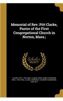 Memorial of Rev. Pitt Clarke, Pastor of the First Congregational Church in Norton, Mass.;