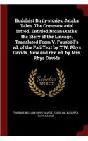 Buddhist Birth-stories; Jataka Tales. The Commentarial Introd. Entitled Nidanakatha; the Story of the Lineage. Translated From V. Fausböll's ed. of the Pali Text by T.W. Rhys Davids. New and rev. ed. by Mrs. Rhys Davids