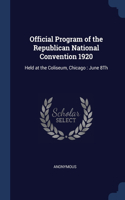 Official Program of the Republican National Convention 1920: Held at the Coliseum, Chicago: June 8Th