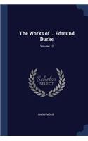 The Works of ... Edmund Burke; Volume 12