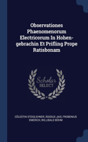 Observationes Phaenomenorum Electricorum In Hohen-gebrachin Et Prifling Prope Ratisbonam