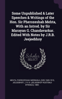 Some Unpublished & Later Speeches & Writings of the Hon. Sir Pherozeshah Mehta, With an Introd. by Sir Marayan G. Chandavarkar. Edited With Notes by J.R.B. Jeejeebhoy