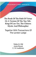 Book Of The Path Of Virtue Or A Version Of The Tao-Teh-King Of Lao-Tze, The Chinese Mystic And Philosopher