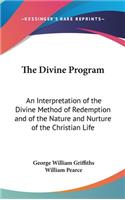 The Divine Program: An Interpretation of the Divine Method of Redemption and of the Nature and Nurture of the Christian Life