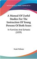 A Manual of Useful Studies for the Instruction of Young Persons of Both Sexes: In Families and Schools (1839)