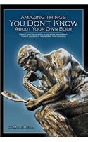 Amazing Things You Don't Know About Your Own Body: Proof That Your Body is far More Wonderful Than it Looked in the Mirror This Morning