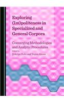 Exploring (Im)Politeness in Specialized and General Corpora: Converging Methodologies and Analytic Procedures