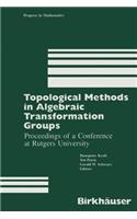 Topological Methods in Algebraic Transformation Groups: Proceedings of a Conference at Rutgers University