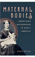 Maternal Bodies: Redefining Motherhood in Early America