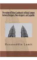 Perception of Urban Landmarks in Kuala Lumpur between Designers, Non-designers, and Laypublic