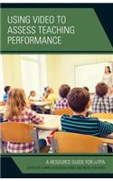 Using Video to Assess Teaching Performance: A Resource Guide for edTPA