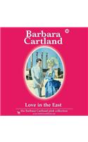 Love in the East: (Barbara Cartland Pink Collection)