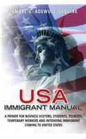 USA Immigrant Manual: A Primer for Business Visitors, Students, Tourists, Temporary Workers and Intending Immigrant Coming to United States