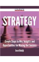 Strategy - Simple Steps to Win, Insights and Opportunities for Maxing Out Success