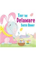 Tiny the Delaware Easter Bunny: (Tiny the Easter Bunny)