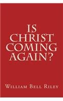 Is Christ Coming Again?