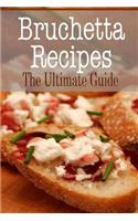 Bruschetta Recipes: The Ultimate Guide