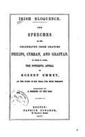 Irish eloquence. The speeches of the celebrated Irish orators, Philips, Curran and Grattan