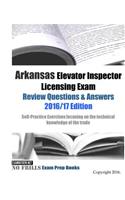 Arkansas Elevator Inspector Licensing Exam Review Questions & Answers 2016/17 Edition: Self-Practice Exercises focusing on the technical knowledge of the trade