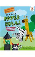 I Am Not a Paper Roll!