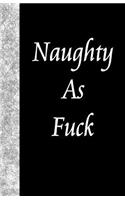 Naughty As Fuck: Lined Journal, 108 pages