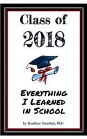 Class of 2018 Everything I Learned in School