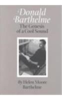 Donald Barthelme: The Genesis of a Cool Sound(Tarleton State University Southwestern Studies in the Humanities)